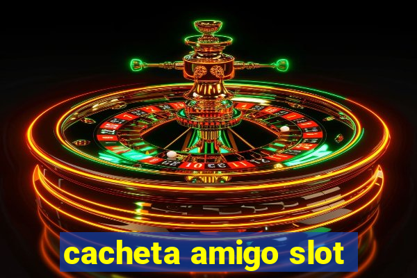 cacheta amigo slot